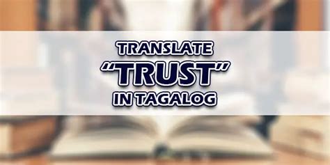 trusted in tagalog|to trust in Tagalog .